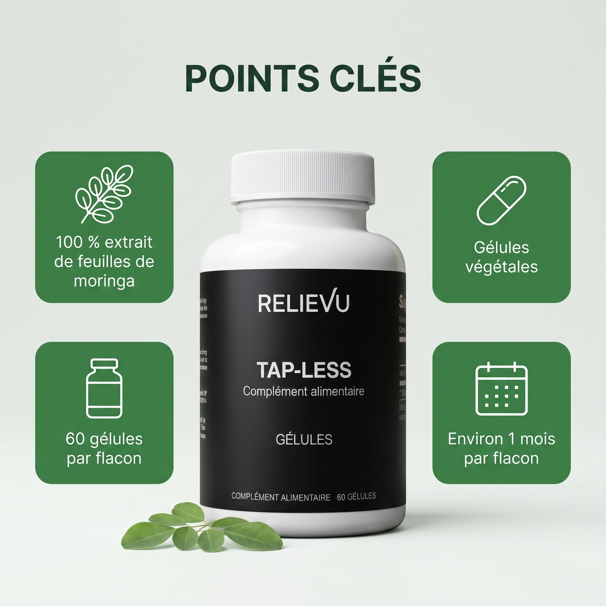 Points clés de Relievu Tap-Less : 100 % extrait de feuilles de moringa, gélules végétales, 60 gélules par flacon, environ 1 mois par flacon